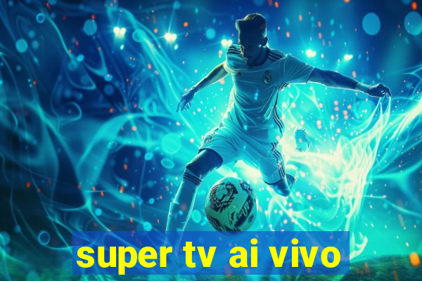 super tv ai vivo